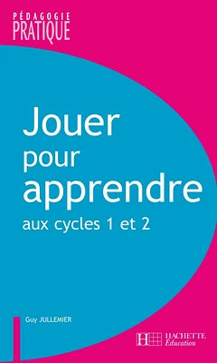 Jouer pour apprendre aux cycles 1 et 2