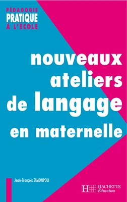 Nouveaux ateliers de langage pour l'école maternelle