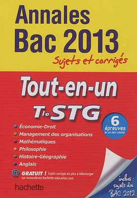 Tout-en-un, terminale STG: annales bac 2013 : sujets et corrigés