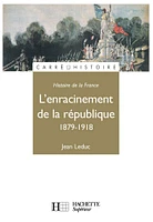 Histoire de la France T.2 : 1879-1918, l'enracinement de la Répub