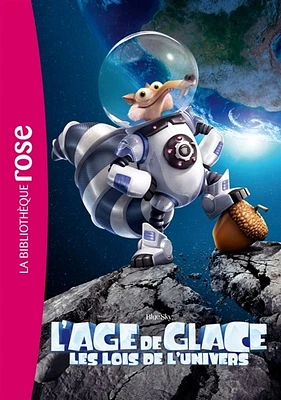 L'âge de glace : les lois de l'univers.Le roman du film