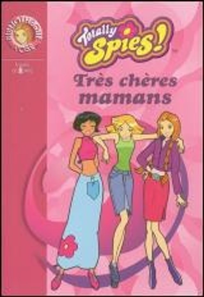 Très Chères Mamans: Totally Spies