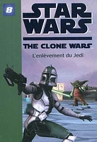 Star Wars.The Clone Wars T.8 : L'enlèvement du Jedi