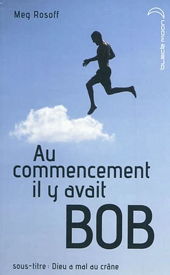 Au commencement il y avait Bob: Dieu a mal au crâne