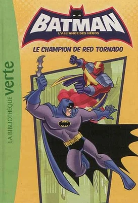 Batman, l'alliance des héros T.5: Le champion de Red Tornado: Ma