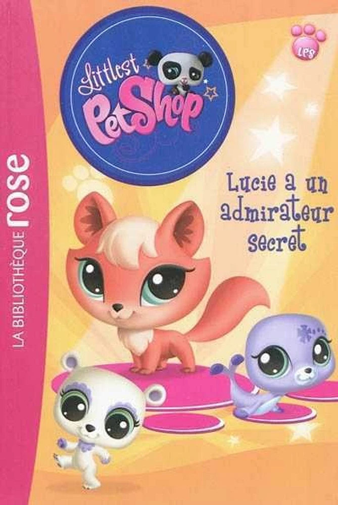 Littlest Petshop T.6: Lucie a un admirateur secret