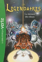 Les Légendaires T.7 : La menace des dieux