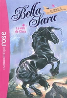 Bella Sara T.5: Le monde des chevaux magiques: Le défi de Clara