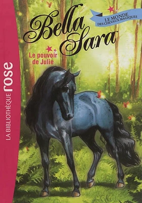 Bella Sara:Le monde des chevaux magiques T.7: Le pouvoir de Julie