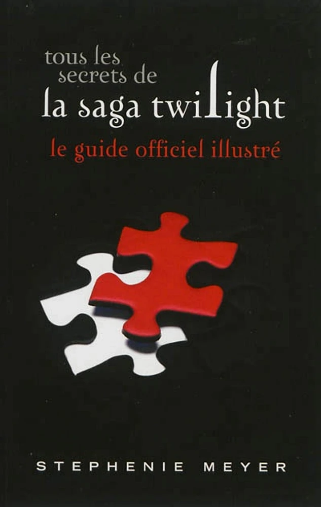 Tous les secrets de la saga Twilight: le guide officiel illustré