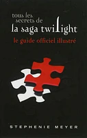 Tous les secrets de la saga Twilight: le guide officiel illustré