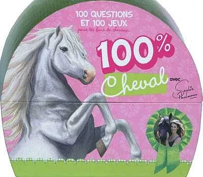 100 % cheval : 100 questions et 100 jeux pour les fans de chevaux