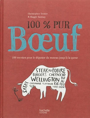 100 % pur boeuf : 100 recettes pour le déguster du museau jusqu'à la queue