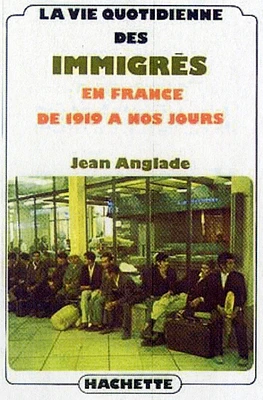 La Vie quotidienne des immigrés en France de 1919 à nos jours