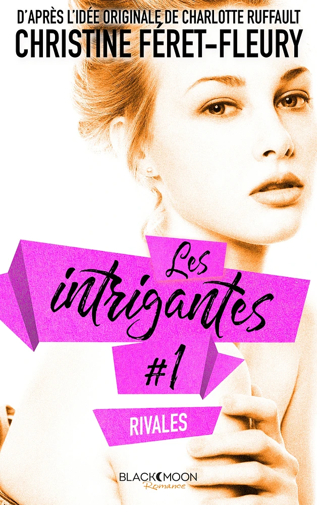 Les intrigantes T.1 : Rivales
