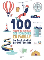 100 façons de se créer des souvenirs en famille : la bucket-list parents-enfants