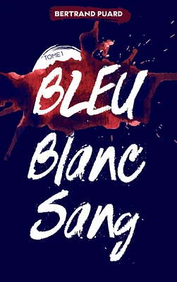 Bleu, blanc, sang T.1 : Bleu