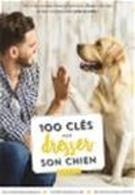 100 clés pour dresser son chien