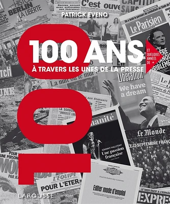 100 ans à travers les unes de la presse : et quelques unes de +