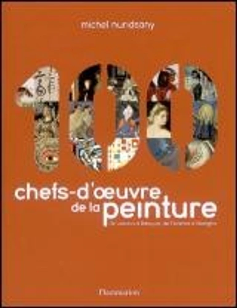 100 chefs-d'oeuvre de la peinture : de Lascaux à Basquiat, de Florence à Shanghai