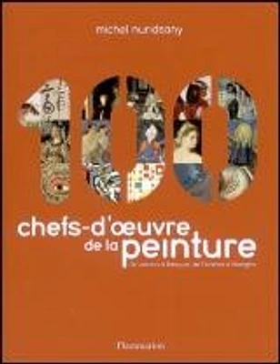 100 chefs-d'oeuvre de la peinture : de Lascaux à Basquiat, de Florence à Shanghai