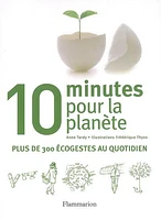 10 minutes pour la planète : plus de 300 éco-gestes au quotidien