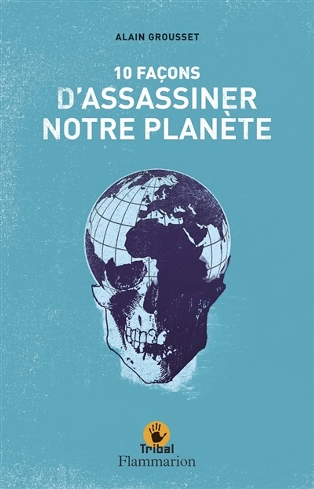 10 façons d'assassiner notre planète