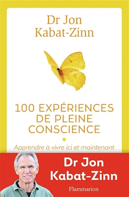 100 expériences de pleine conscience : apprendre à vivre ici et maintenant