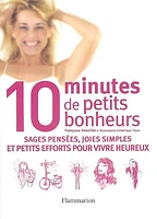 10 minutes de petits bonheurs : sages pensées, joies simples et petits efforts pour vivre heureux