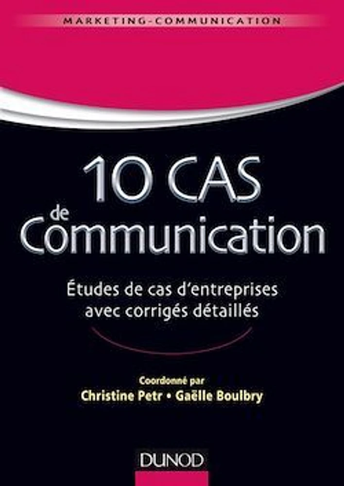 10 cas de communication : études de cas d'entreprises avec corrigés détaillés