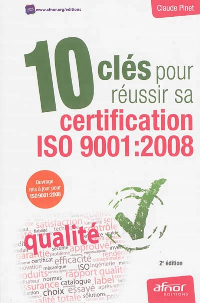 10 clés pour réussir sa certification ISO 9001-2008 : ouvrage mis à jour pour ISO 9001-2008