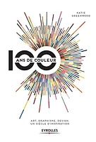 100 ans de couleur : art, graphisme, design