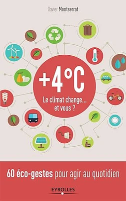 + 4°C, le climat change... et vous ? : 60 éco-gestes pour agir au quotidien