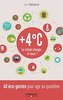 + 4°C, le climat change... et vous ? : 60 éco-gestes pour agir au quotidien