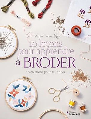 10 leçons pour apprendre à broder : 20 créations pour se lancer