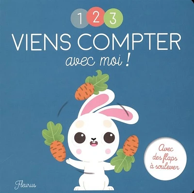 1, 2, 3 viens compter avec moi ! : avec des flaps à soulever