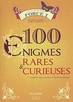 100 énigmes rares & curieuses : force 1