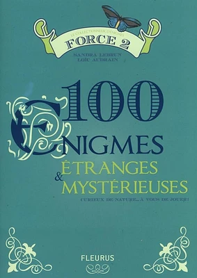 100 énigmes étranges & mystérieuses : force 2