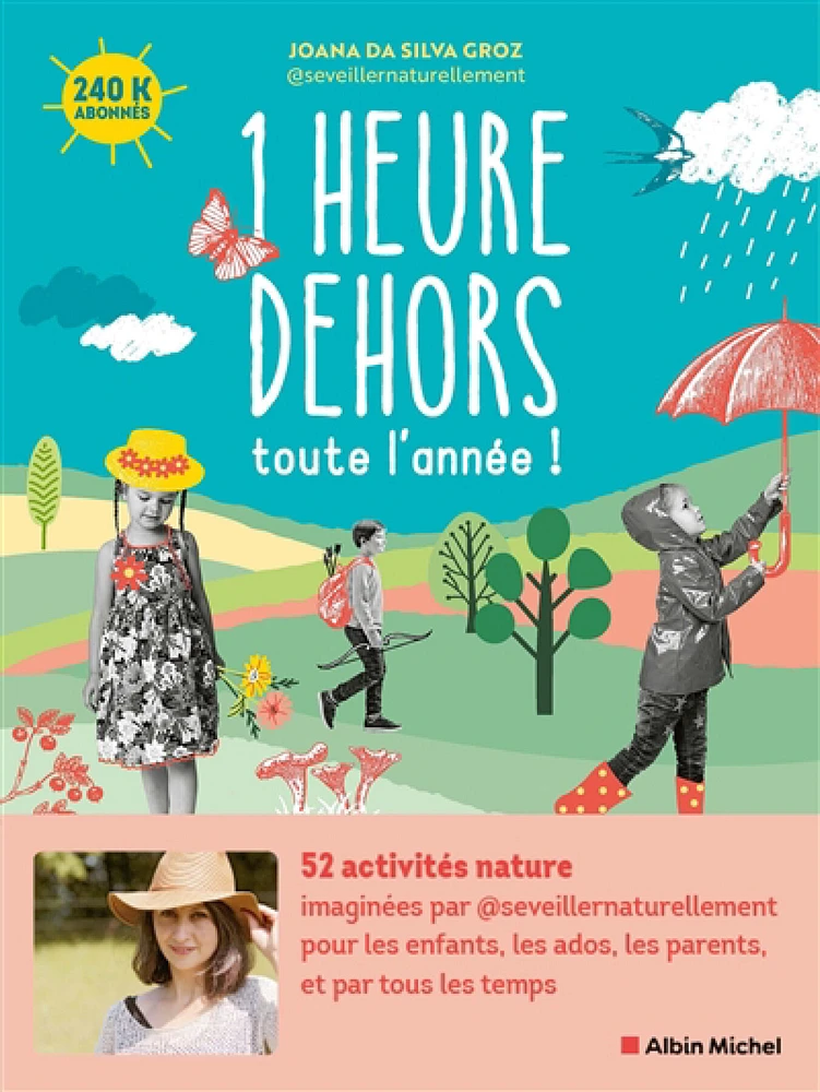 1 heure dehors toute l'année ! : 52 activités nature pour les enfants, les ados, les parents, et par tous les temps