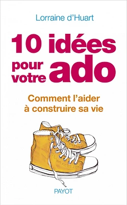10 idées pour votre ado : comment l'aider à construire sa vie