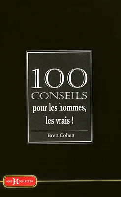 100 conseils pour les hommes, les vrais !