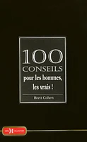 100 conseils pour les hommes, les vrais !