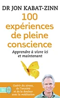 100 expériences de pleine conscience : apprendre à vivre ici et maintenant