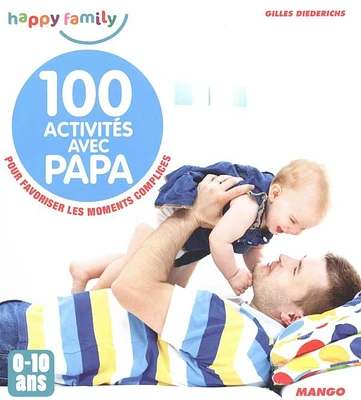 100 activités avec papa : pour favoriser les moments complices