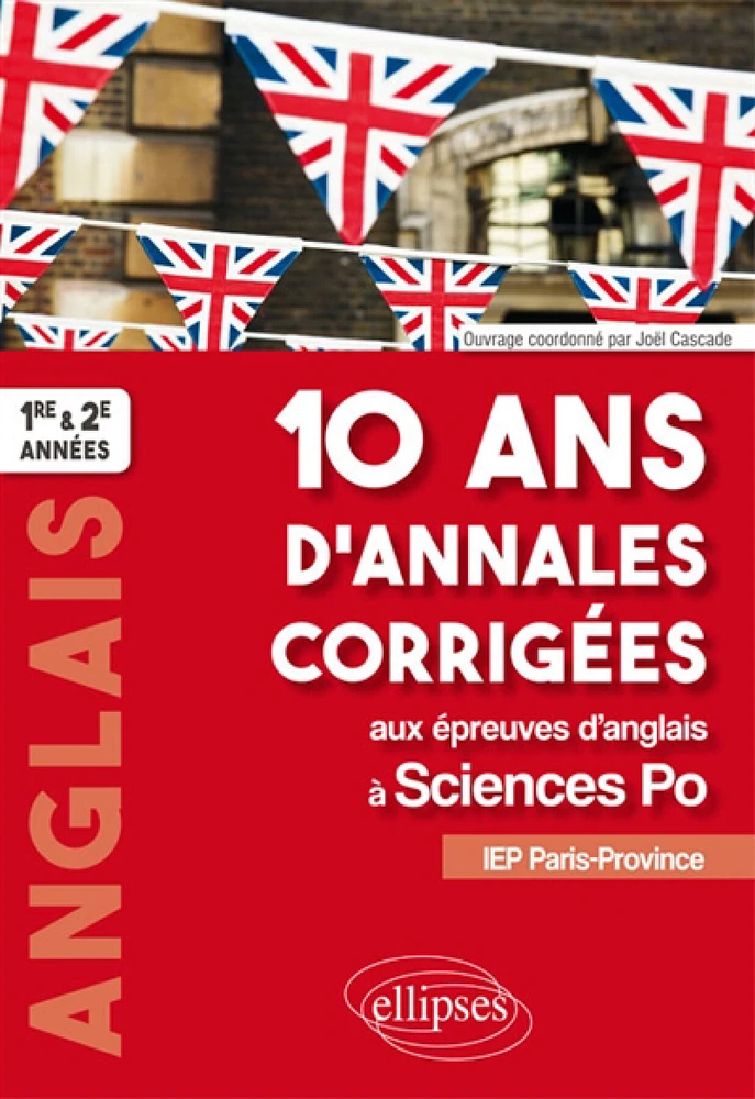 10 ans d'annales corrigées aux épreuves d'anglais à Sciences Po : IEP Paris-Province