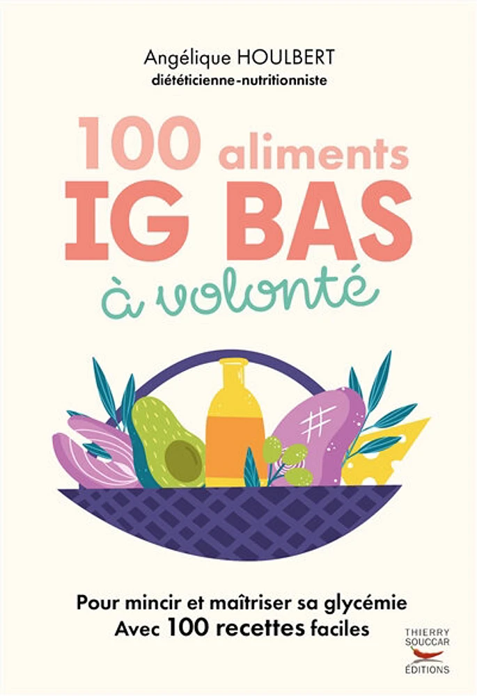 100 aliments index glycémique bas à volonté : pour les régimes IG et Montignac
