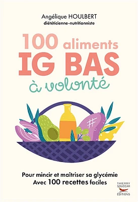 100 aliments index glycémique bas à volonté : pour les régimes IG et Montignac