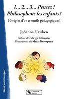 1... 2... 3... pensez ! Philosophons les enfants ! : 10 règles d'or et outils pédagogiques !