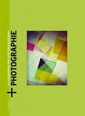 + Photographie : les acquisitions des collections publiques T.3 - Oeuvres acquises en 2020