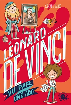 100 % bio : Léonard de Vinci - vu par une ado